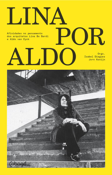 Lina por Aldo - Afinidades no Pensamento dos Arquitetos Lina Bo Bardi e Ald