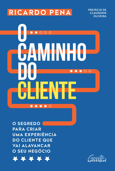 Caminho do Cliente, o - o Segredo para Criar Uma Experiencia do Cliente Que