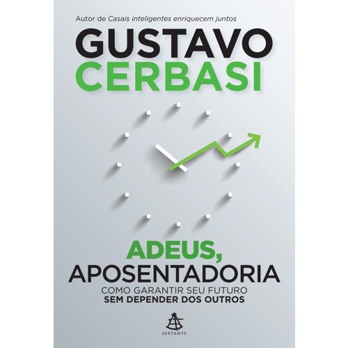 Adeus, Aposentadoria - Como Garantir Seu Futuro sem Depender dos Outros
