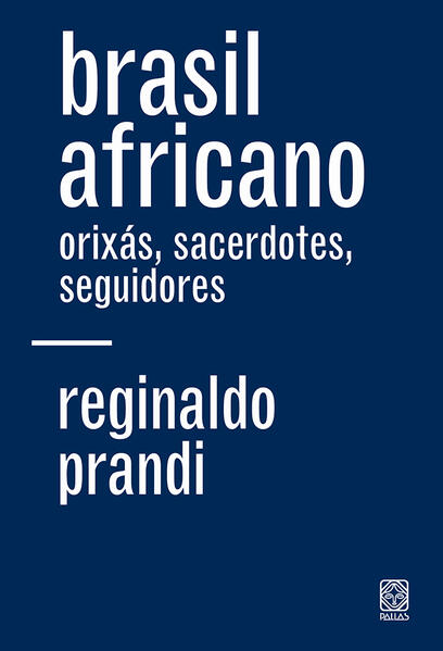 Brasil Africano: Orixas, Sacerdotes, Seguidores