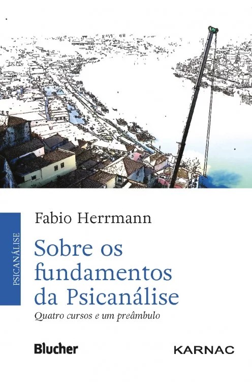 Sobre os Fundamentos da Psicanalise - Quatro Cursos e Um Preambulo
