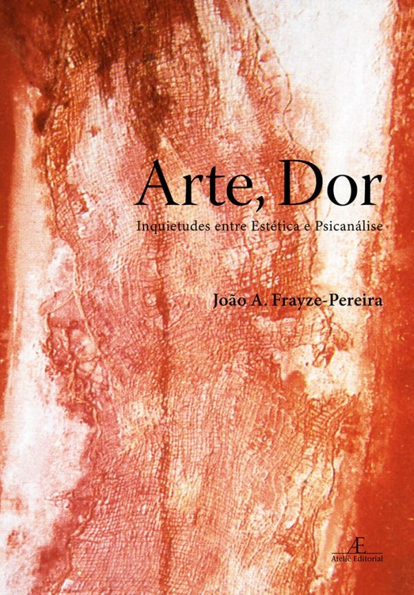 Arte, Dor - Inquietudes entre Estetica e Psicanalise