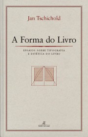 Forma do Livro, a - Ensaios sobre Tipografia e Estetica do Livro