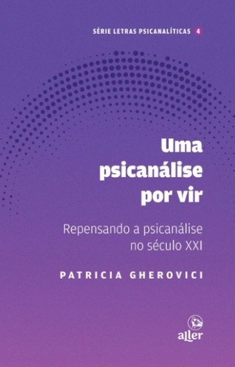 Psicanalise por Vir, Uma: Repensando a Psicanalise no Seculo Xxi