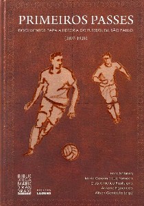 Primeiros Passes: Documentos para a  Historia do Futebol em Sao Paulo (1897