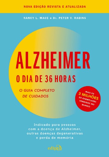 Alzheimer: o Dia de 36 Horas: o Guia Completo de Cuidados: Indicado para pe