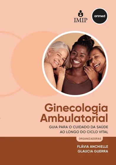 Ginecologia Ambulatorial: Guia para o Cuidado da Saude ao Longo do Ciclo Vi