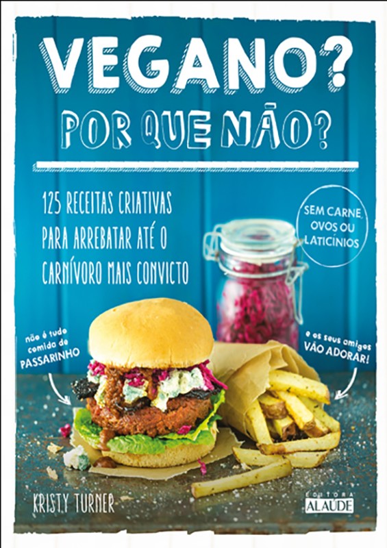 Vegano  por Que Nao  - 125 Receitas Criativas para Arrebatar Ate o Carnivor