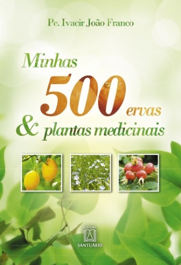 Minhas 500 Ervas e Plantas Medicinais