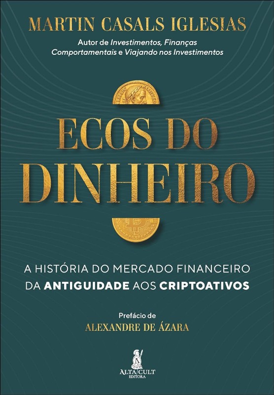 Ecos do Dinheiro: a Historia do Mercado Financeiro da Antiguidade Aos Cript