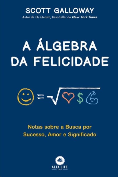 Algebra da Felicidade, A: Notas sobre a Busca por Sucesso, Amor e Significa