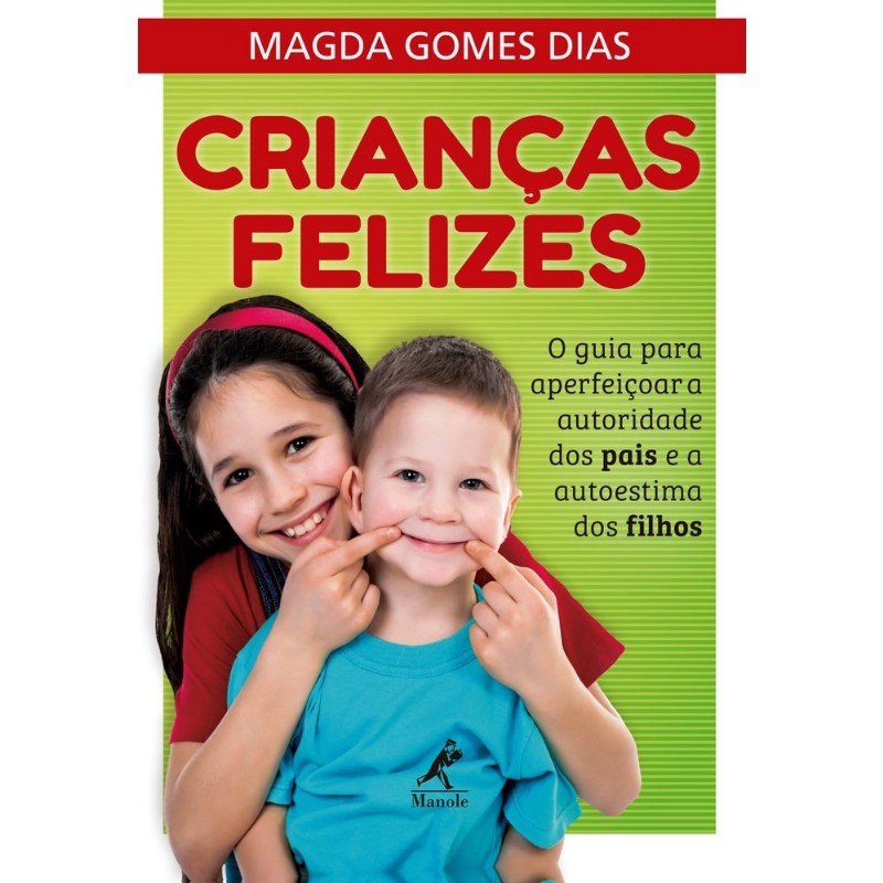 Criancas Felizes - o Guia para Aperfeicoar a Autoridade dos Pais e a Autoes