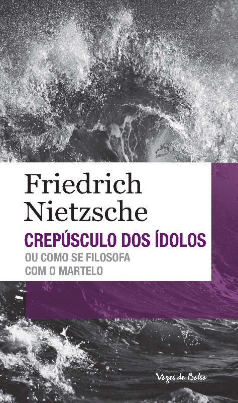 Crepusculo dos Idolos Ou Como se Filosofa com o Martelo