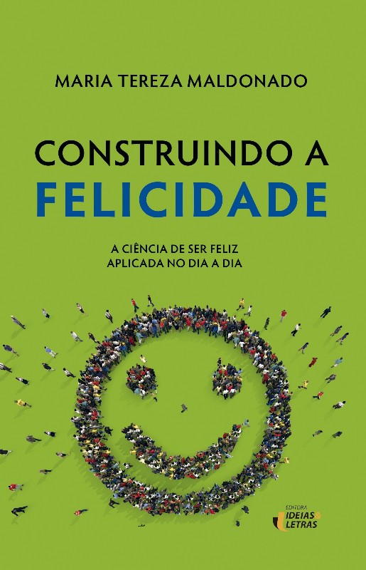 Construindo a Felicidade - a Ciencia de Ser Feliz Aplicada no Dia a Dia