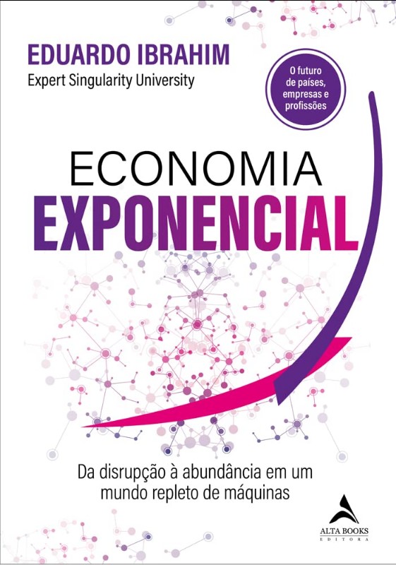 Economia Exponencial: da Disrupcao a Abundancia em Um Mundo Repleto de Maqu