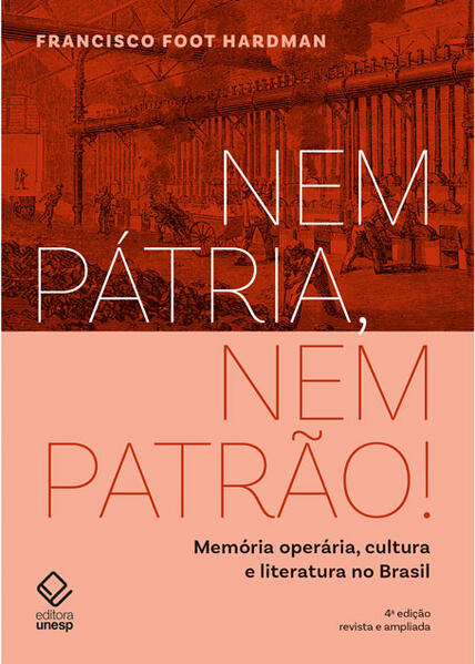 Nem Patria, Nem Patrao!: Memoria Operaria, Cultura e Literatura no Brasil