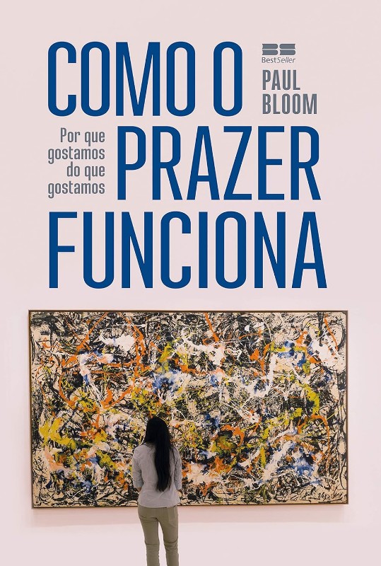 Como o Prazer Funciona: por Que Gostamos do Que Gostamos