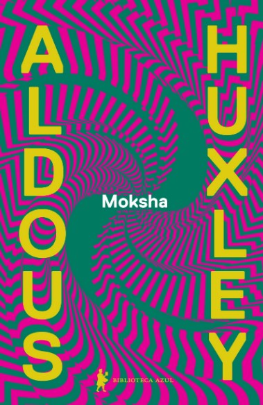 Moksha: os Escritos Classicos de Aldous Huxley sobre Psicodelicos e a Exper