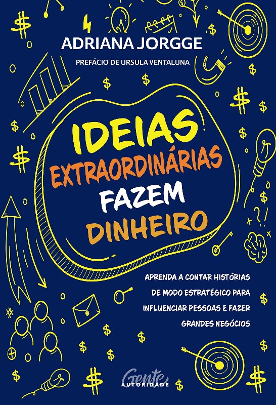 Ideias Extraordinarias Fazem Dinheiro: Aprenda a Contar Historias de Modo E