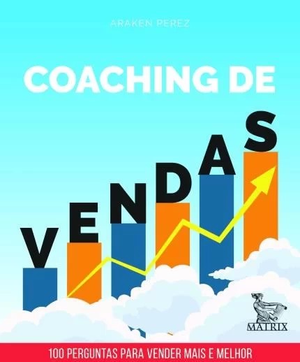 Coaching de Vendas - 100 Perguntas para Vender Mais e Melhor
