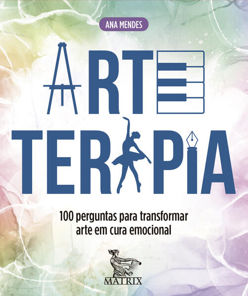 Arteterapia - 100 Perguntas para Transformar Arte em Cura Emocional