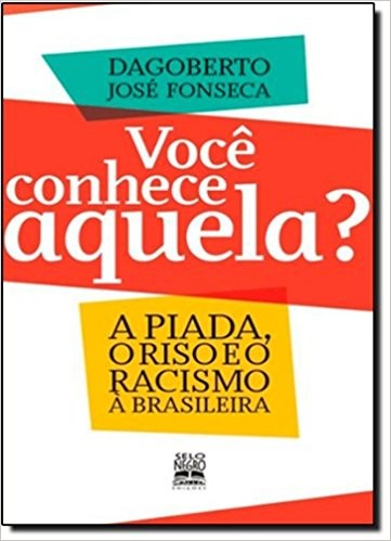 Voce Conhece Aquela  - a Piada, o Riso e o Racismo a Brasileira