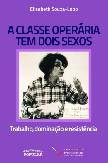 Classe Operaria Tem Dois Sexos, A: Trabalho, Dominacao e Resistencia