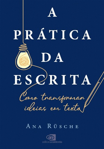 Pratica da Escrita, A: Como Transformar Ideias em Texto