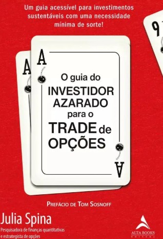 Guia do Investidor Azarado para o Trade de Opcoes, o - Um Guia Acessivel pa