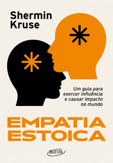 Empatia Estoica: Um Guia para Exercer Influencia e Causar Impacto no Mundo
