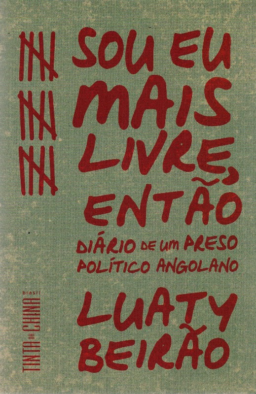 Sou Eu Mais Livre, Entao: Diario de Um Preso Politico Angolano
