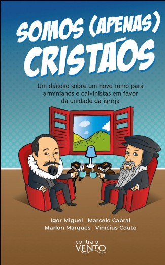 Somos (apenas) Cristaos: Um Dialogo sobre Um Novo Rumo para Arminianos E