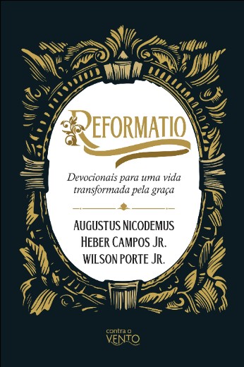 Reformatio: Devocionais para Uma Vida Transformada Pela Graca