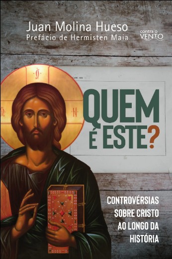 Quem e Este : Controversias sobre Cristo ao Longo da Historia