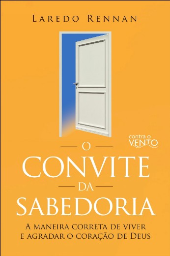 Convite da Sabedoria, O: a Maneira Correta de Viver e de Agradar o Coracao