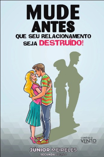 Mude Antes Que Seu Relacionamento Seja Destruido!