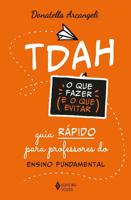 Tdah: o Que Fazer e o Que Evitar: Guia Rapido para Professores do Ensino Fu