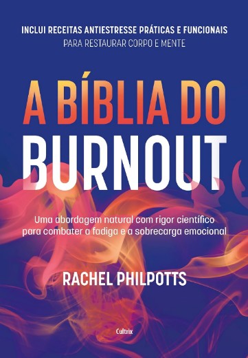 Biblia do Burnout, A: Uma Abordagem Natural com Rigor Cientifico para comb