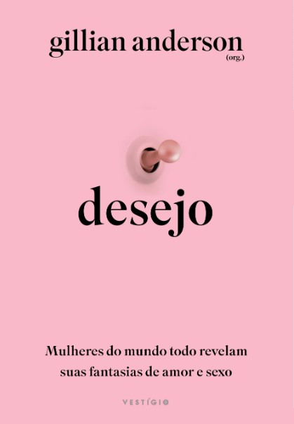 Desejo: Mulheres do Mundo Todo Revelam Suas Fantasias de Amor e Sexo