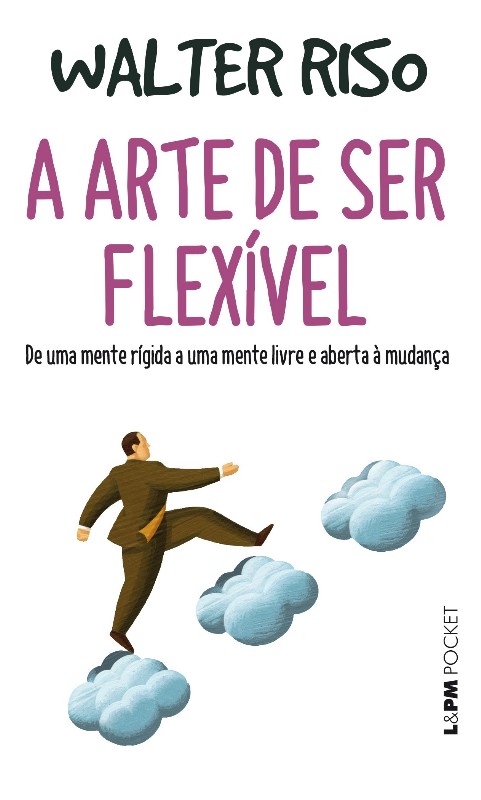 Arte de Ser Flexivel, a - de Uma Mente Rigida a Uma Mente Livre e  Aberta A