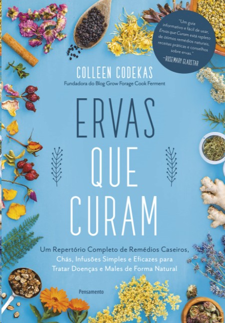 Ervas Que Curam: Um Repertorio Completo de Remedios Caseiros, Chas, Infusoe