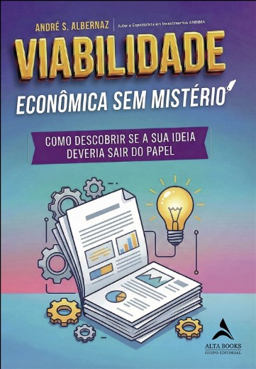Viabilidade Economica sem Misterio: Como Descobrir se a Sua Ideia Deveria S