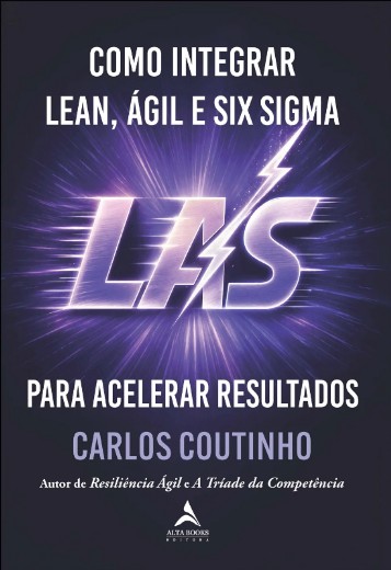 Como Integrar Lean, Agil e Six Sigma: Las - para Acelerar Resultados