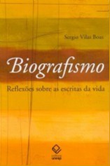 Biografismo - Reflexoes sobre as Escritas da Vida