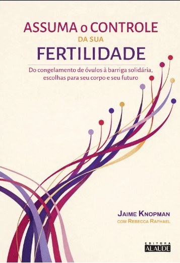 Assuma o Controle da Sua Fertilidade: do Congelamento de Ovulos a Barriga S