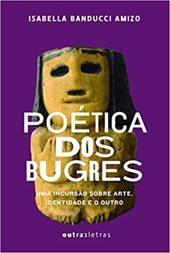 Poetica dos Bugres: Uma Incursao sobre Arte, Identidade e o Outro