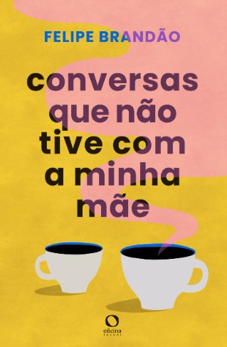 Conversas Que Nao Tive com a Minha Mae