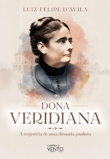 Dona Veridiana: a Trajetoria de Uma Dinastia Paulista