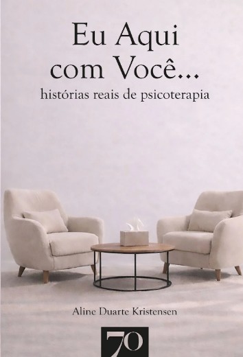 Eu Aqui com Voce...: Historias Reais de Psicoterapia