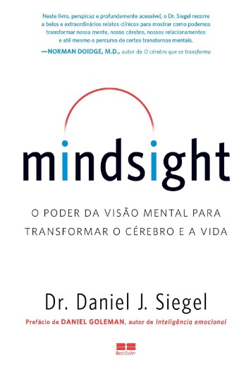 Mindsight: o Poder da Visao Mental para Transformar o Cerebro e a Vida
